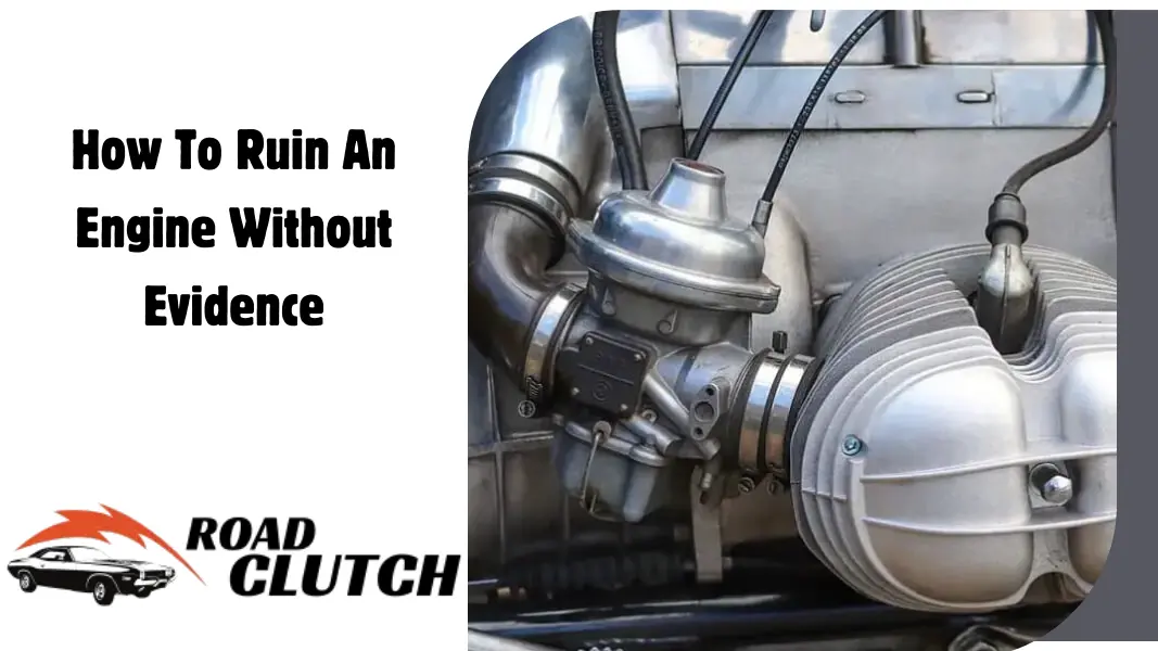 How To Ruin An Engine Without Evidence
