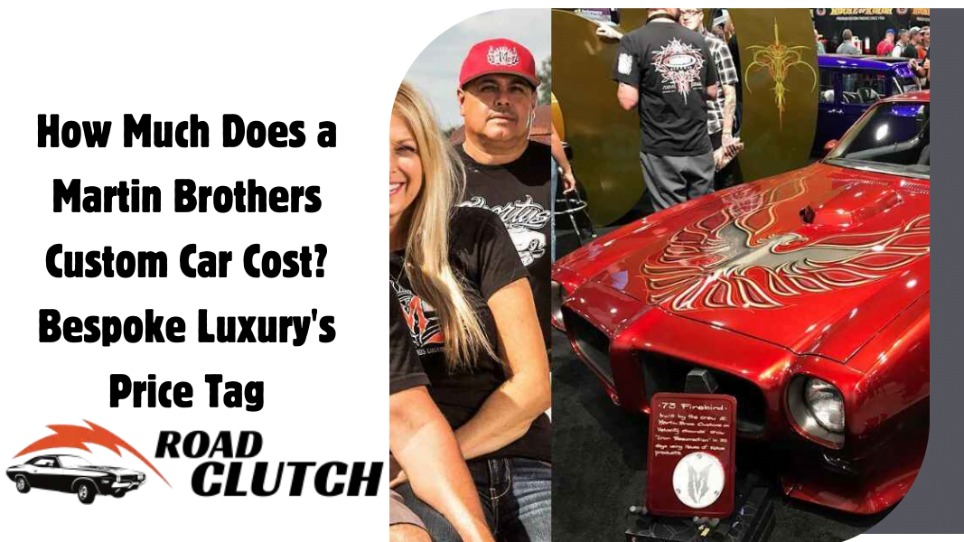 Martin Brothers Custom Car Cost