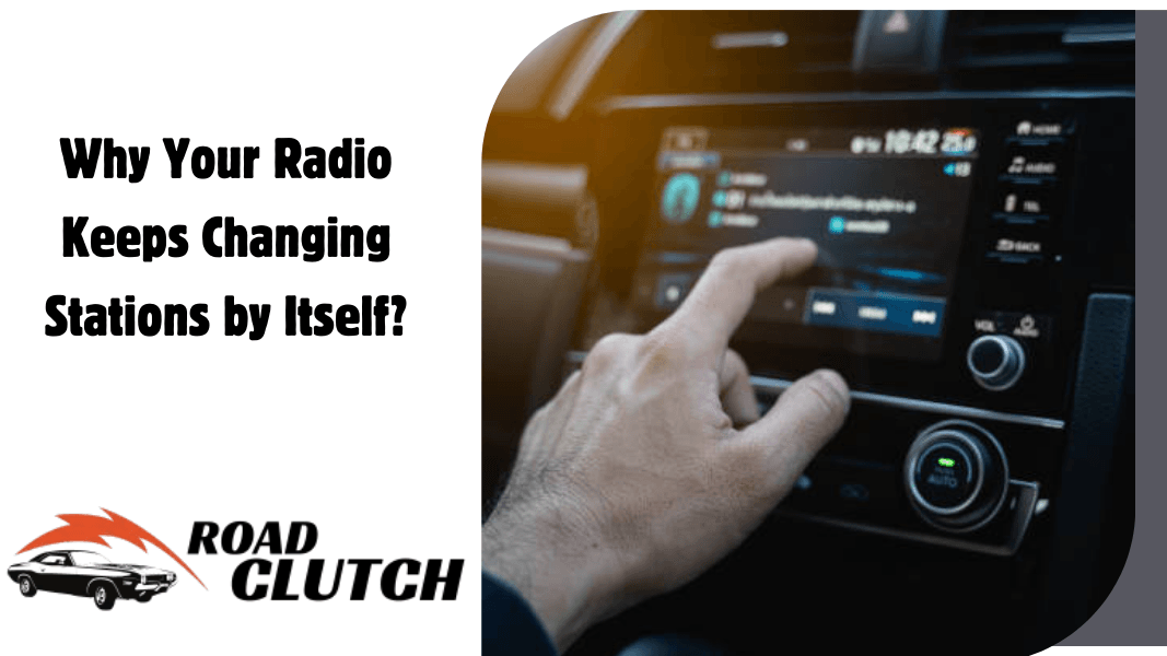 Why Your Radio Keeps Changing Stations by Itself